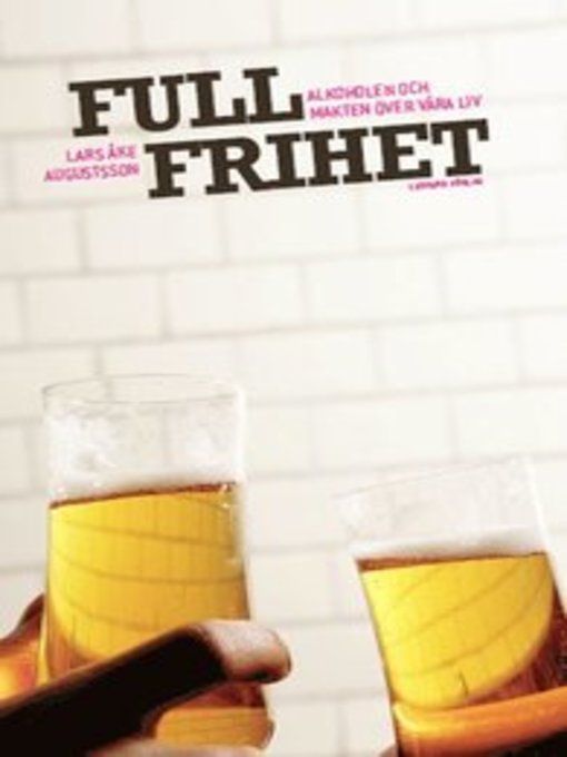 Titeldetaljer för Full frihet - Alkoholen och makten över våra liv av Lars Åke Augustsson - Tillgänglig